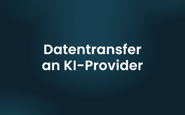Informations- und Datentransfer an verwendete KI-Provider