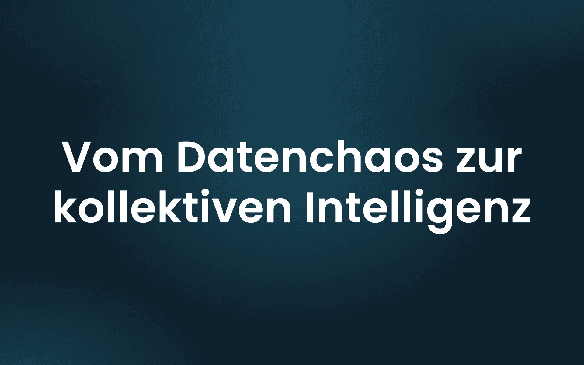 Whitepaper: Vom Datenchaos zur kollektiven Intelligenz