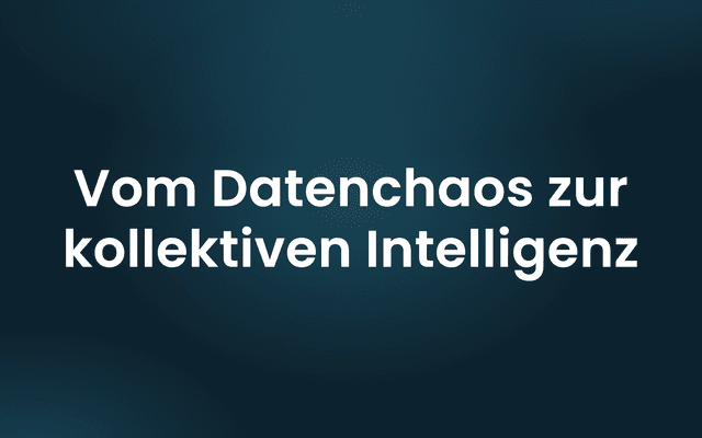 Whitepaper: Vom Datenchaos zur kollektiven Intelligenz